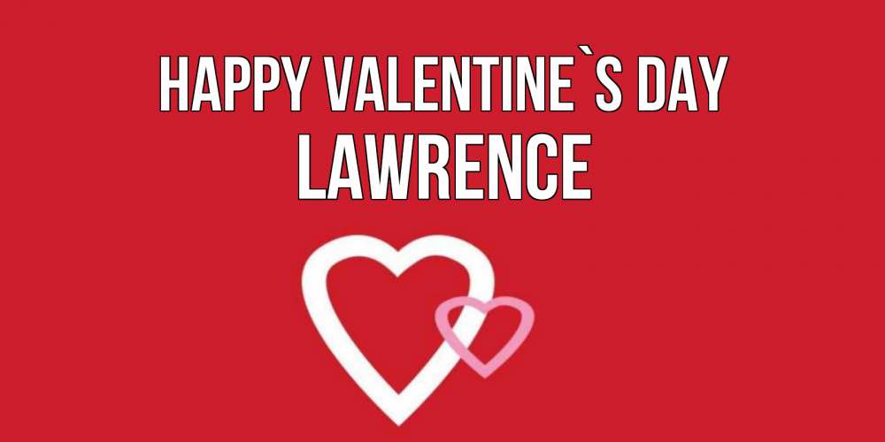 Greetings card с именем, Lawrence Happy Valentine`s Day Красненькая валентинка для влюбленных Greetings with text for free download 